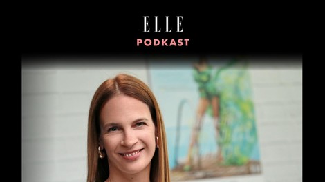ELLE podkast | Maja Bulc: "Lepe in navdihujoče stvari me najdejo same."
